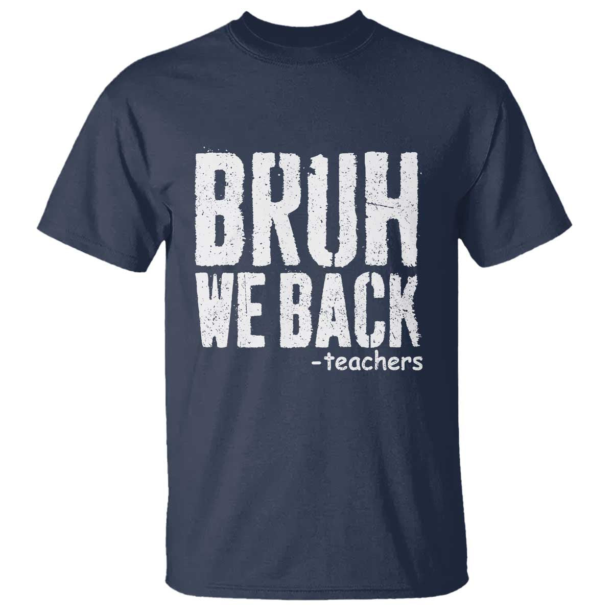 Bruh We Back Teacher T Shirt Happy First Day Of School TS10 Navy Print Your Wear