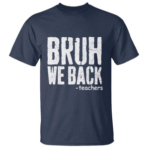 Bruh We Back Teacher T Shirt Happy First Day Of School TS10 Navy Print Your Wear