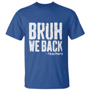 Bruh We Back Teacher T Shirt Happy First Day Of School TS10 Royal Blue Print Your Wear