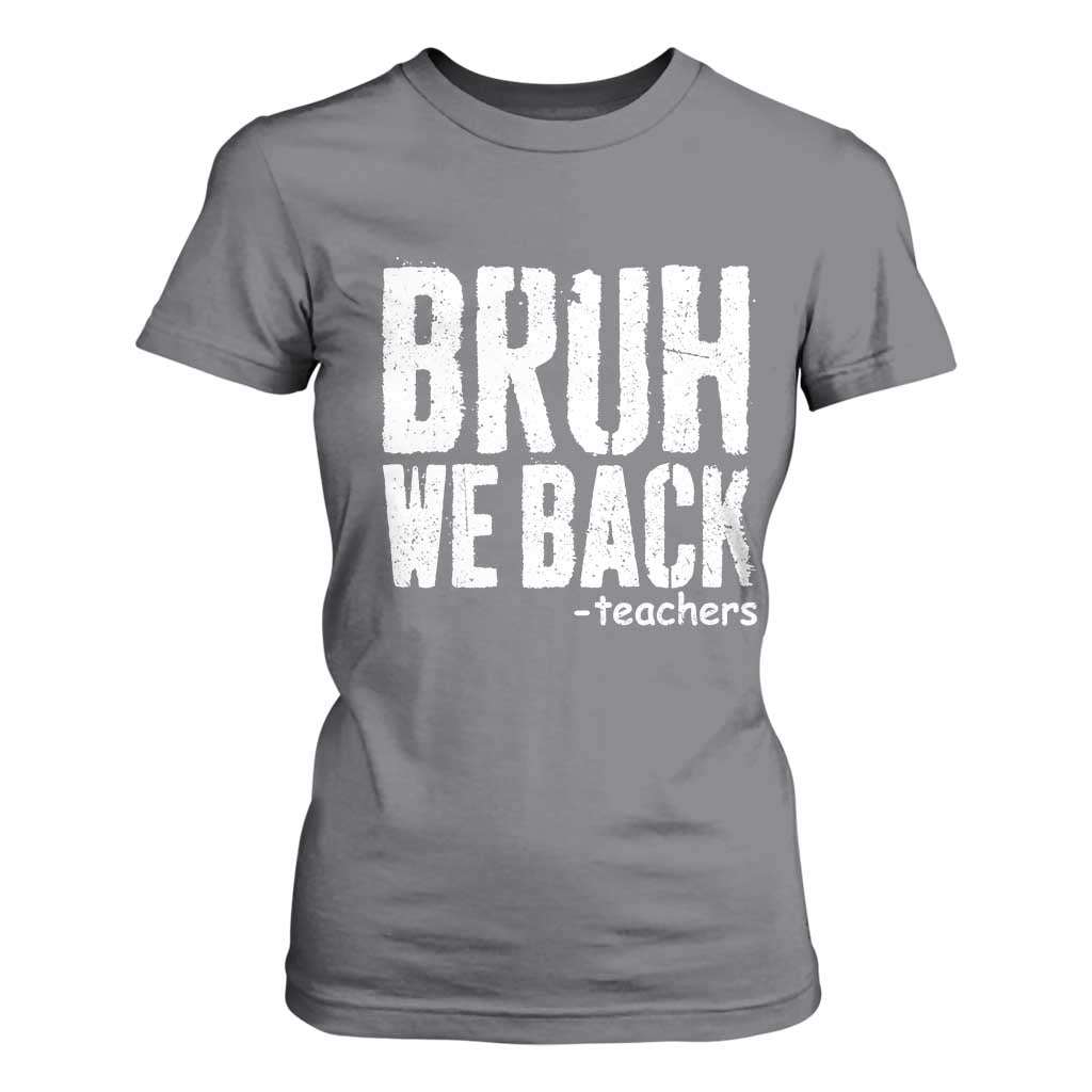 Bruh We Back Teacher T Shirt For Women Happy First Day Of School TS10 Charcoal Print Your Wear