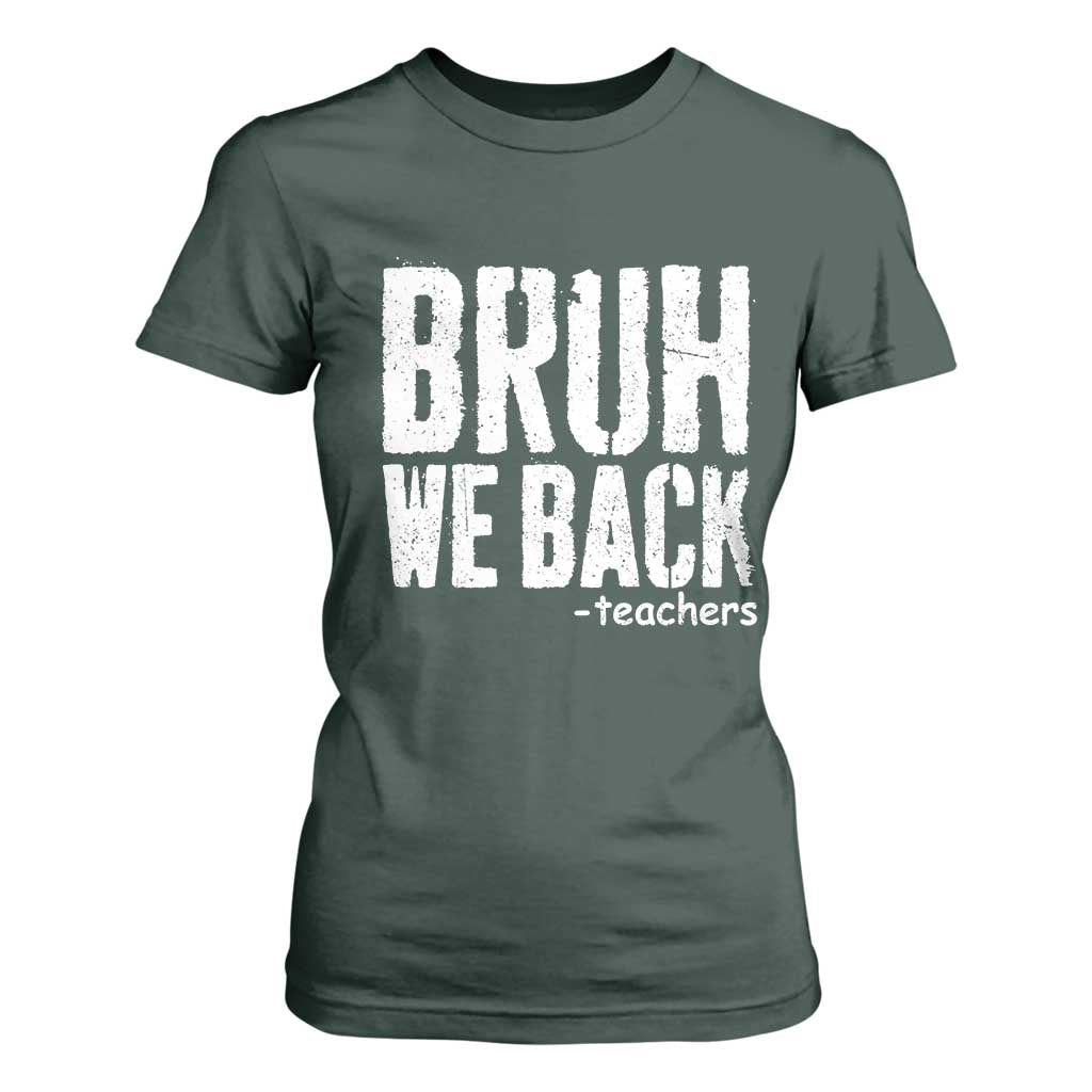 Bruh We Back Teacher T Shirt For Women Happy First Day Of School TS10 Dark Forest Green Print Your Wear