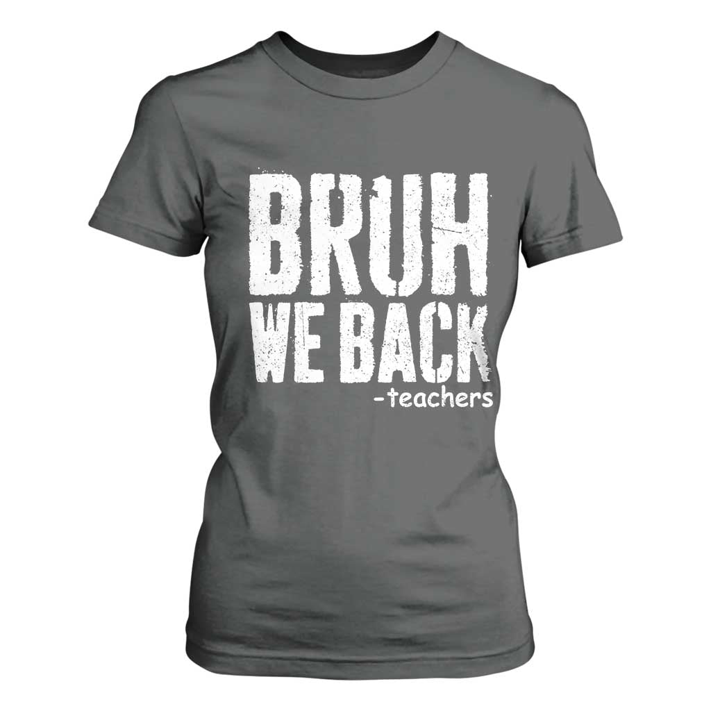 Bruh We Back Teacher T Shirt For Women Happy First Day Of School TS10 Dark Heather Print Your Wear