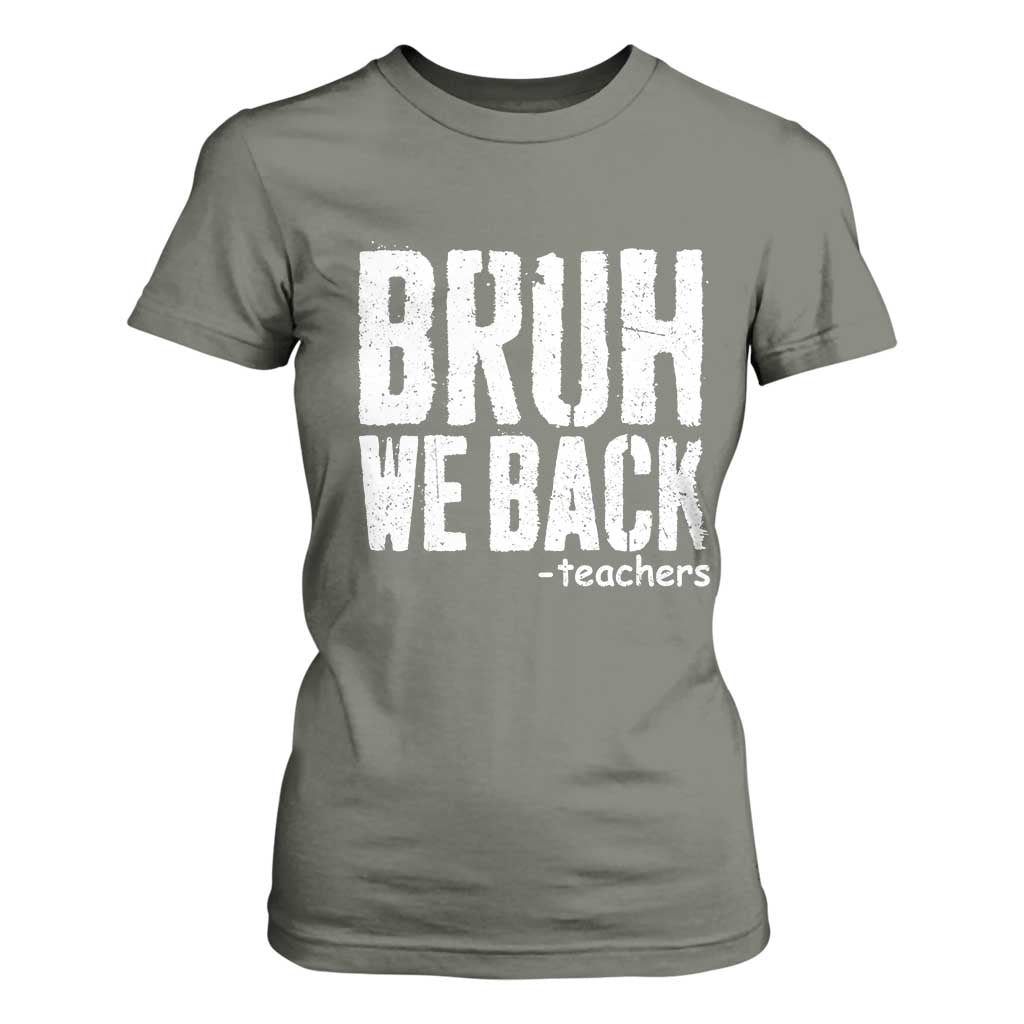 Bruh We Back Teacher T Shirt For Women Happy First Day Of School TS10 Military Green Print Your Wear