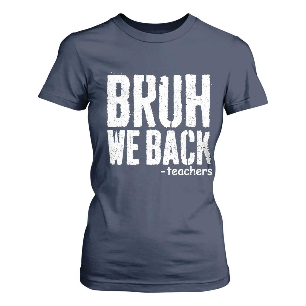 Bruh We Back Teacher T Shirt For Women Happy First Day Of School TS10 Navy Print Your Wear