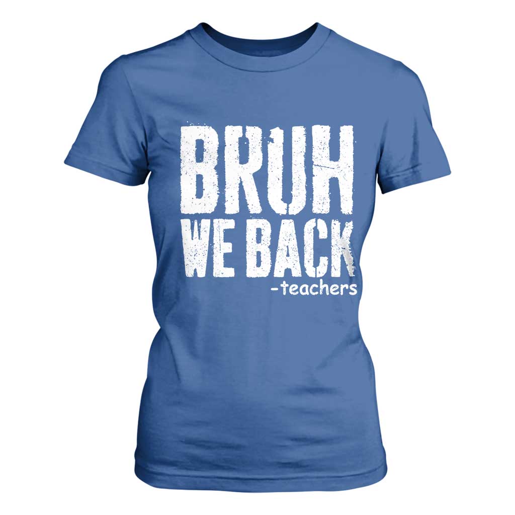 Bruh We Back Teacher T Shirt For Women Happy First Day Of School TS10 Royal Blue Print Your Wear