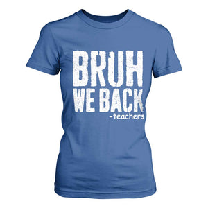 Bruh We Back Teacher T Shirt For Women Happy First Day Of School TS10 Royal Blue Print Your Wear