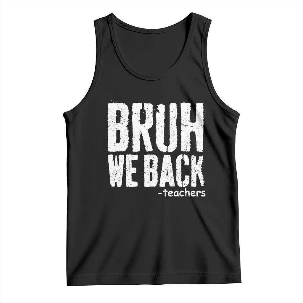 Bruh We Back Teacher Tank Top Happy First Day Of School TS10 Black Print Your Wear