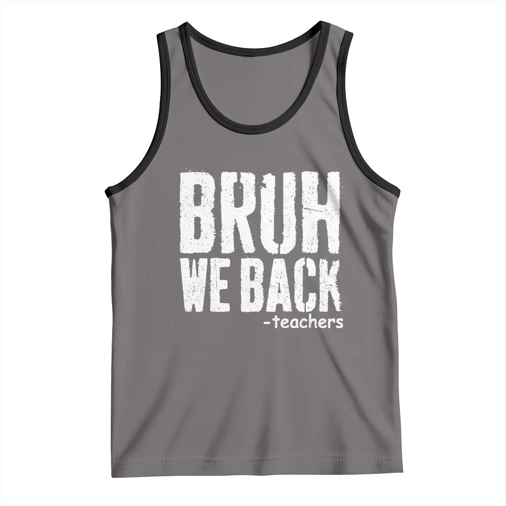Bruh We Back Teacher Tank Top Happy First Day Of School TS10 Deep Heather Black Print Your Wear