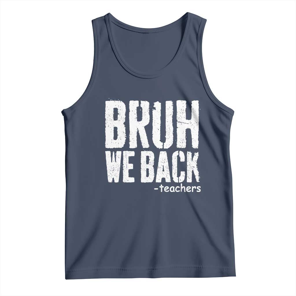 Bruh We Back Teacher Tank Top Happy First Day Of School TS10 Navy Print Your Wear