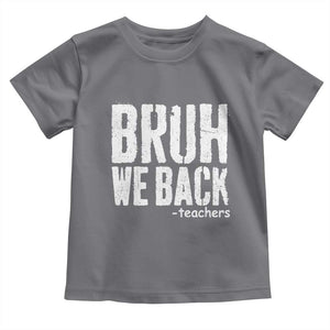 Bruh We Back Teacher Toddler T Shirt Happy First Day Of School TS10 Charcoal Print Your Wear