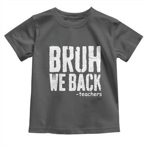Bruh We Back Teacher Toddler T Shirt Happy First Day Of School TS10 Dark Heather Print Your Wear