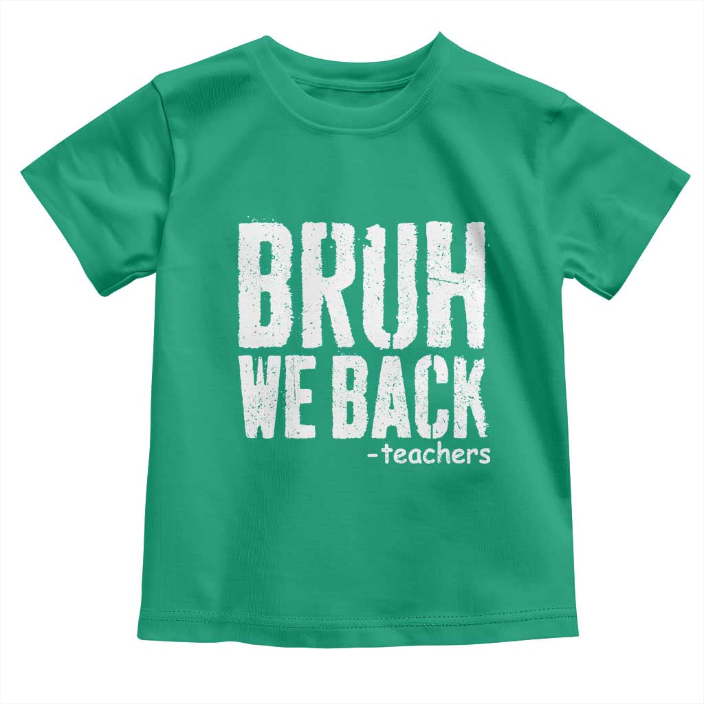 Bruh We Back Teacher Toddler T Shirt Happy First Day Of School TS10 Irish Green Print Your Wear