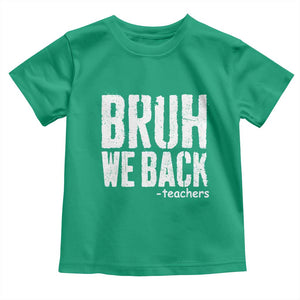 Bruh We Back Teacher Toddler T Shirt Happy First Day Of School TS10 Irish Green Print Your Wear
