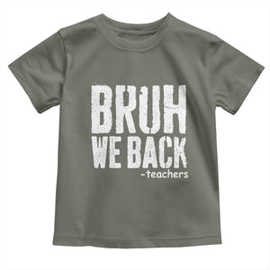 Bruh We Back Teacher Toddler T Shirt Happy First Day Of School TS10 Military Green Print Your Wear
