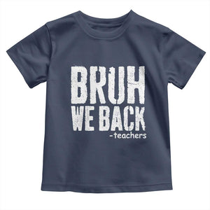 Bruh We Back Teacher Toddler T Shirt Happy First Day Of School TS10 Navy Print Your Wear