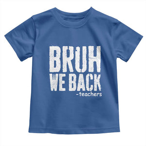 Bruh We Back Teacher Toddler T Shirt Happy First Day Of School TS10 Royal Blue Print Your Wear