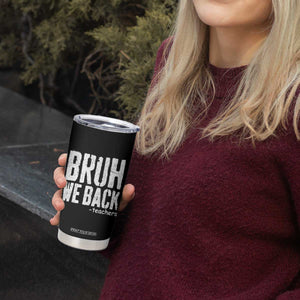 Bruh We Back Teacher Tumbler Cup Happy First Day Of School TS10 Print Your Wear