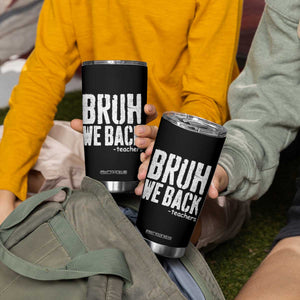Bruh We Back Teacher Tumbler Cup Happy First Day Of School TS10 Print Your Wear