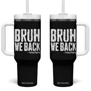 Bruh We Back Teacher Tumbler With Handle Happy First Day Of School TS10 One Size: 40 oz Black Print Your Wear