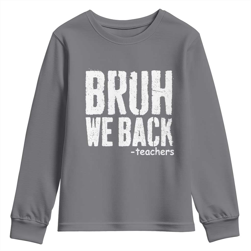 Bruh We Back Teacher Youth Sweatshirt Happy First Day Of School TS10 Charcoal Print Your Wear