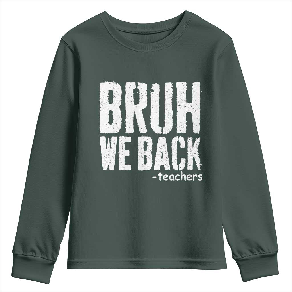 Bruh We Back Teacher Youth Sweatshirt Happy First Day Of School TS10 Dark Forest Green Print Your Wear