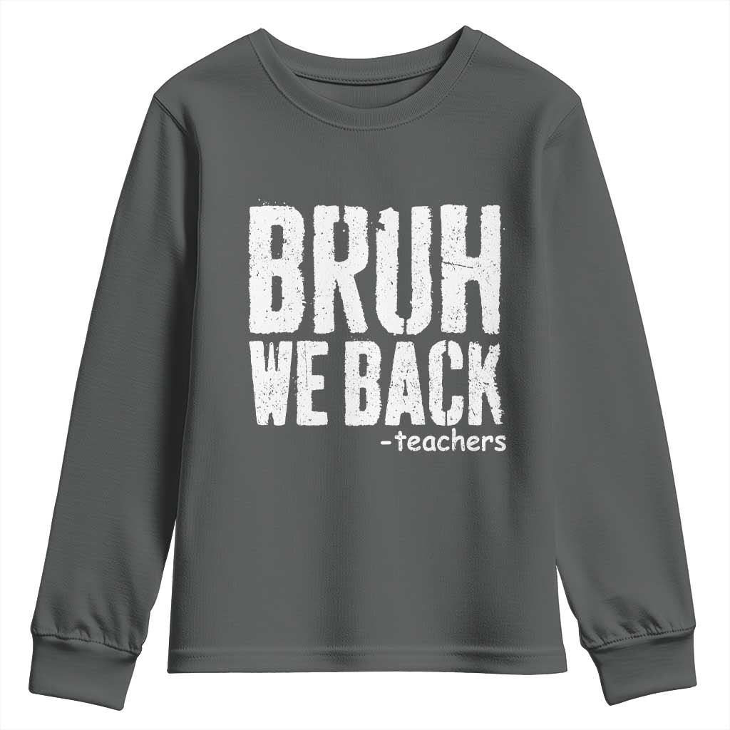 Bruh We Back Teacher Youth Sweatshirt Happy First Day Of School TS10 Dark Heather Print Your Wear