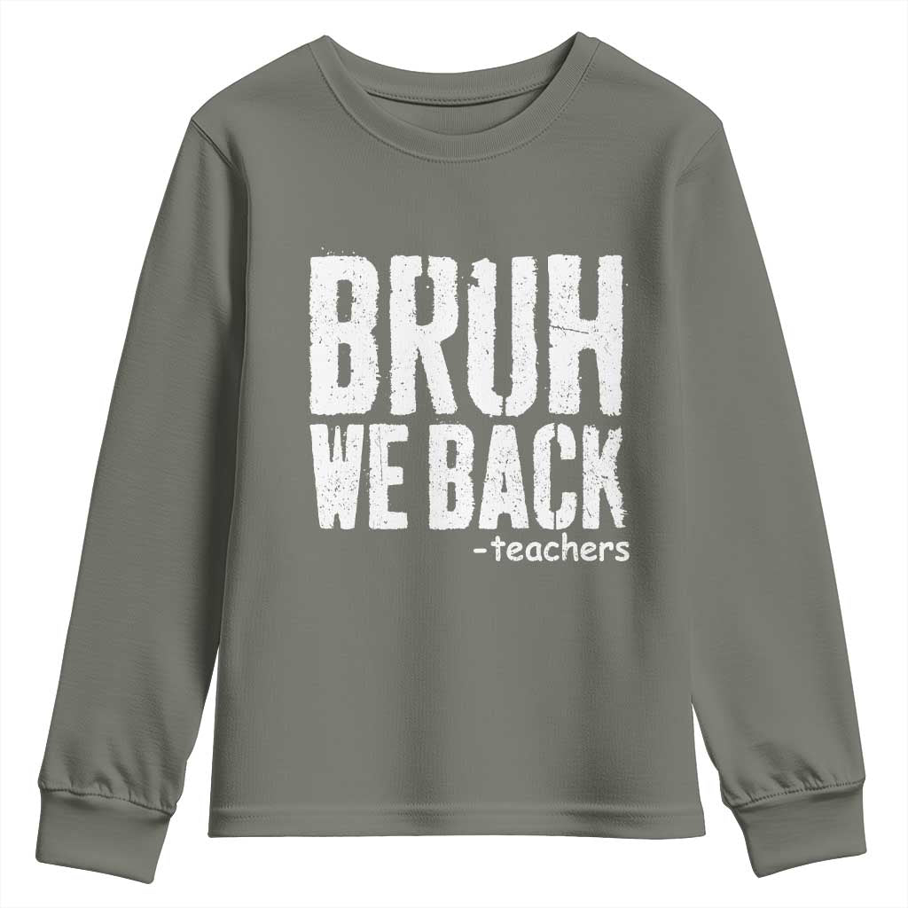 Bruh We Back Teacher Youth Sweatshirt Happy First Day Of School TS10 Military Green Print Your Wear