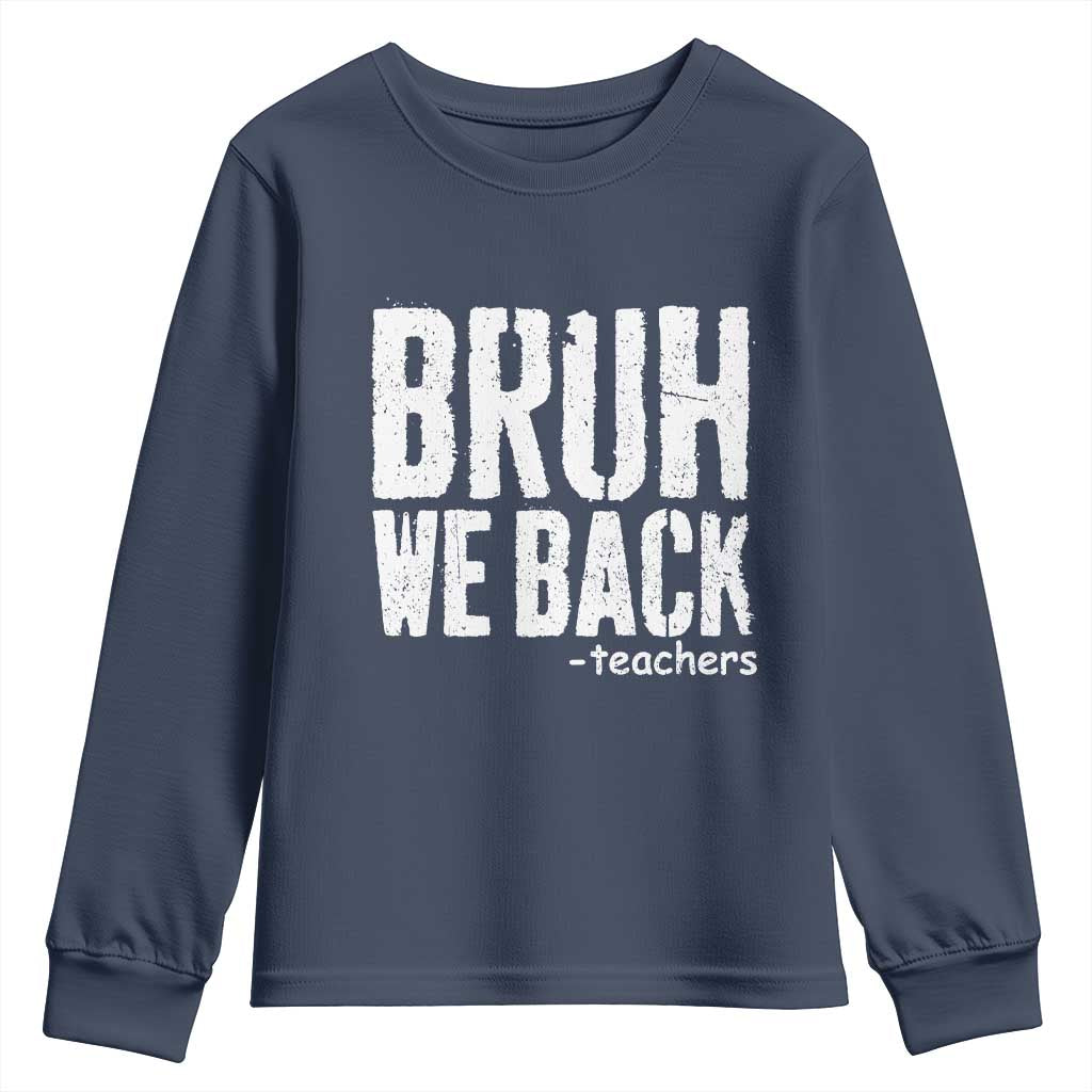 Bruh We Back Teacher Youth Sweatshirt Happy First Day Of School TS10 Navy Print Your Wear
