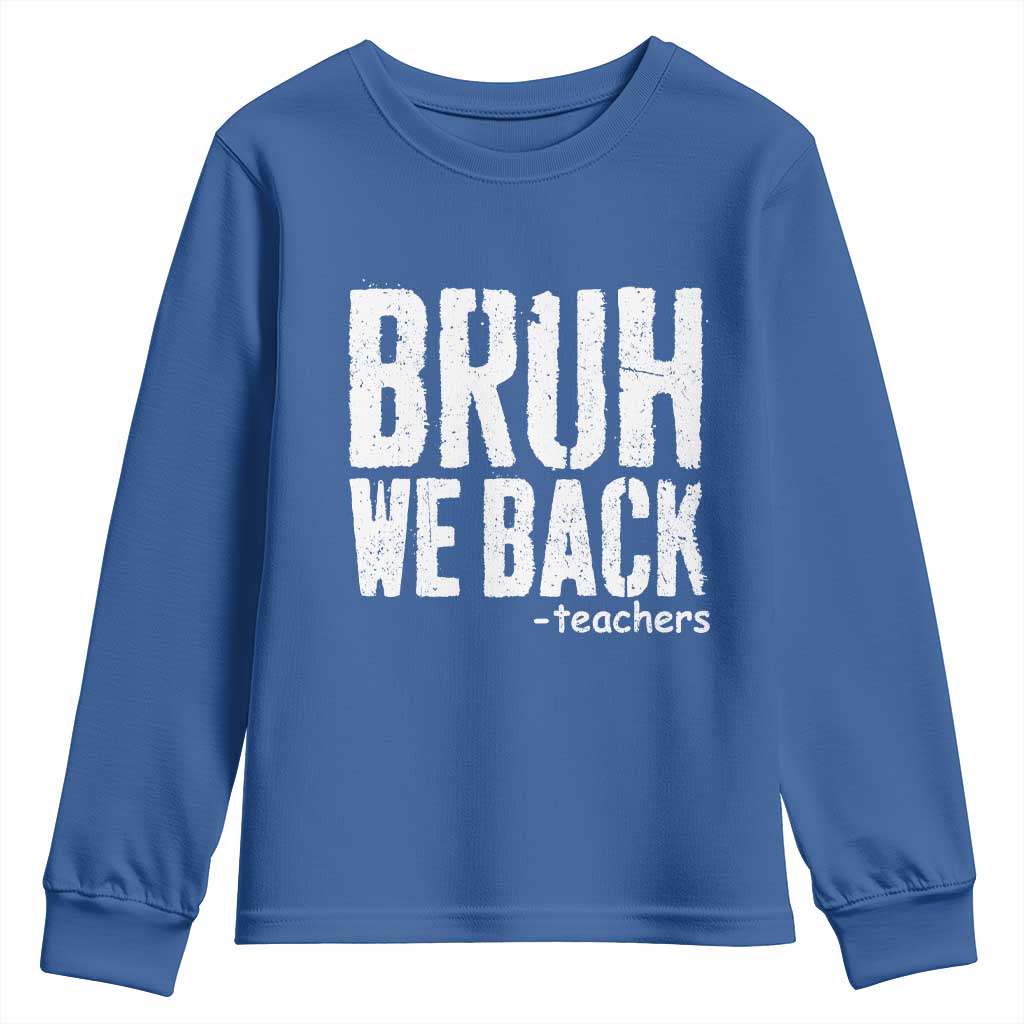 Bruh We Back Teacher Youth Sweatshirt Happy First Day Of School TS10 Royal Blue Print Your Wear