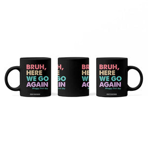Here We Go Again Coffee Mug Funny Back To School Teacher Gen A Slang TS10 Print Your Wear
