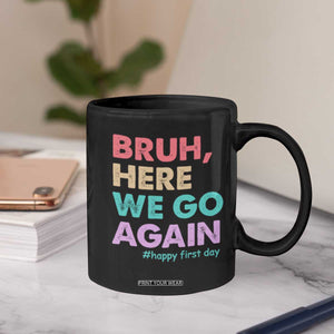 Here We Go Again Coffee Mug Funny Back To School Teacher Gen A Slang TS10 Print Your Wear