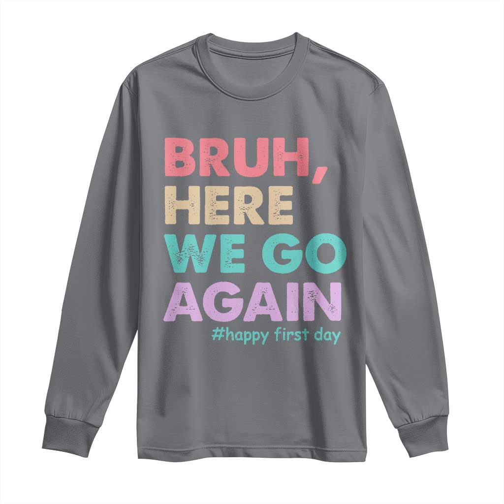 Here We Go Again Long Sleeve Shirt Funny Back To School Teacher Gen A Slang TS10 Charcoal Print Your Wear