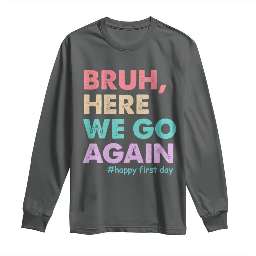 Here We Go Again Long Sleeve Shirt Funny Back To School Teacher Gen A Slang TS10 Dark Heather Print Your Wear