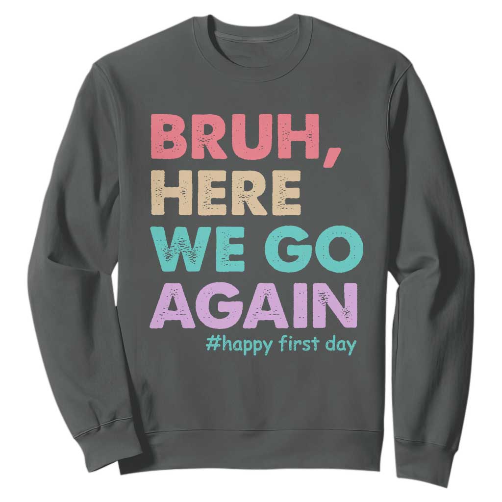 Here We Go Again Sweatshirt Funny Back To School Teacher Gen A Slang TS10 Dark Heather Print Your Wear