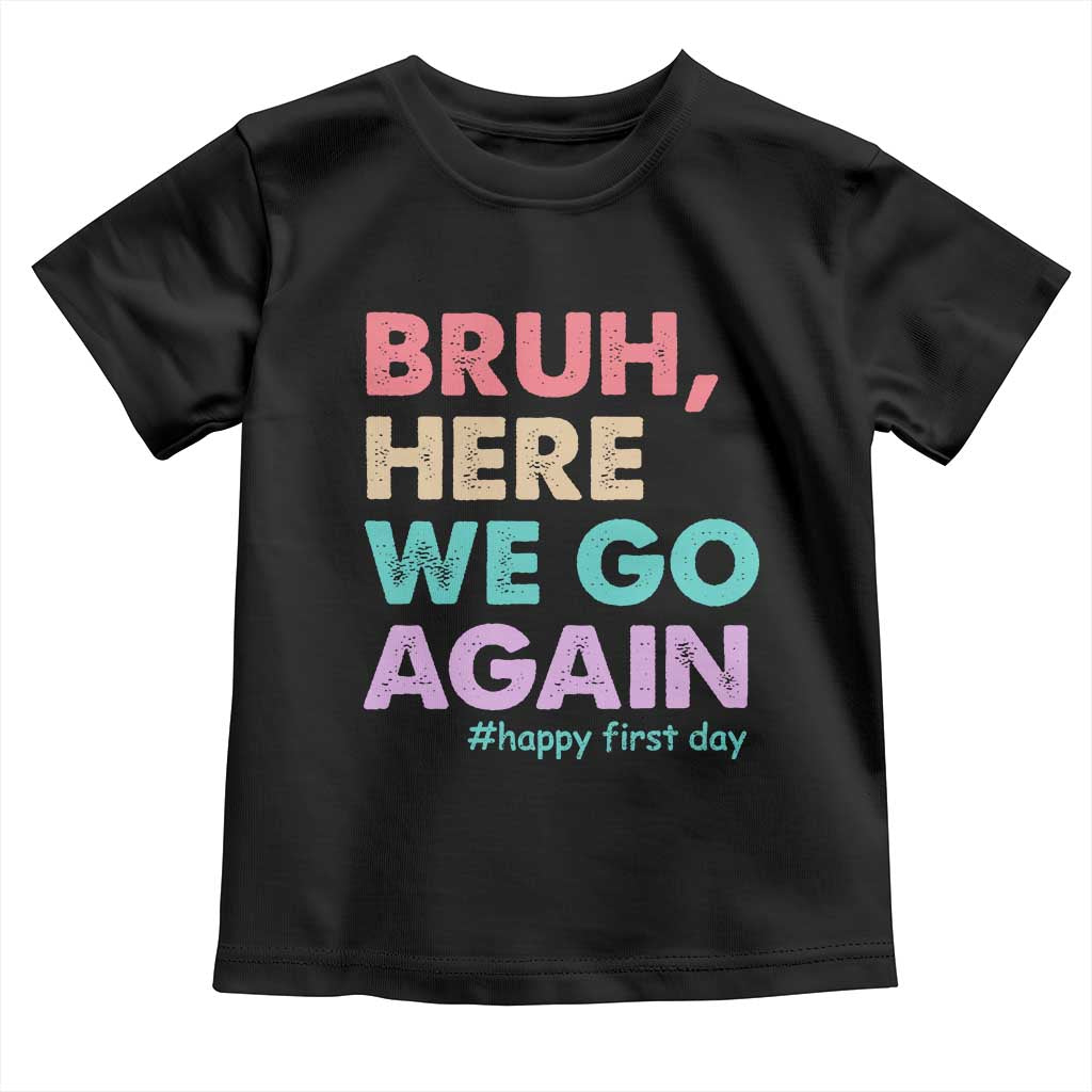 Here We Go Again Toddler T Shirt Funny Back To School Teacher Gen A Slang TS10 Black Print Your Wear