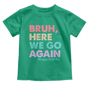 Here We Go Again Toddler T Shirt Funny Back To School Teacher Gen A Slang TS10 Irish Green Print Your Wear