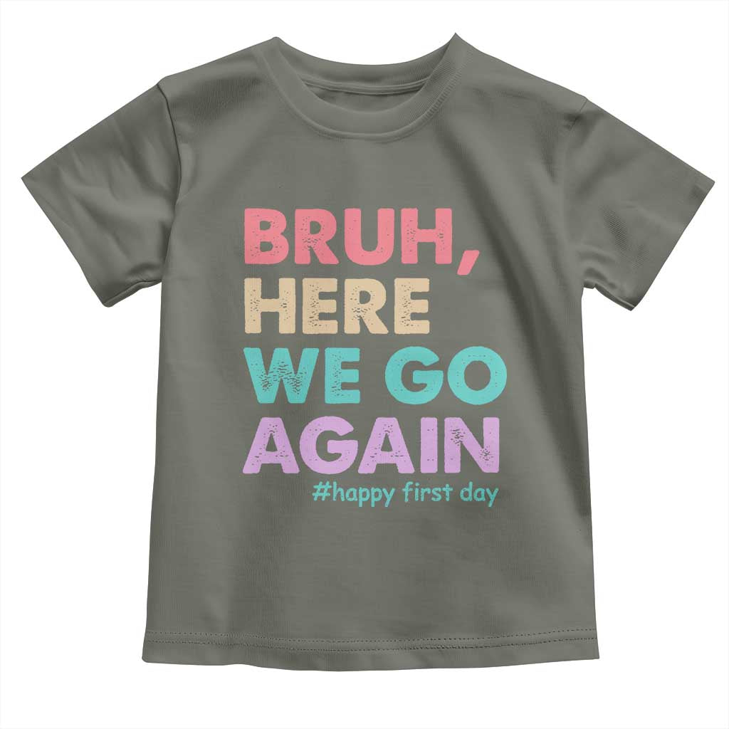 Here We Go Again Toddler T Shirt Funny Back To School Teacher Gen A Slang TS10 Military Green Print Your Wear