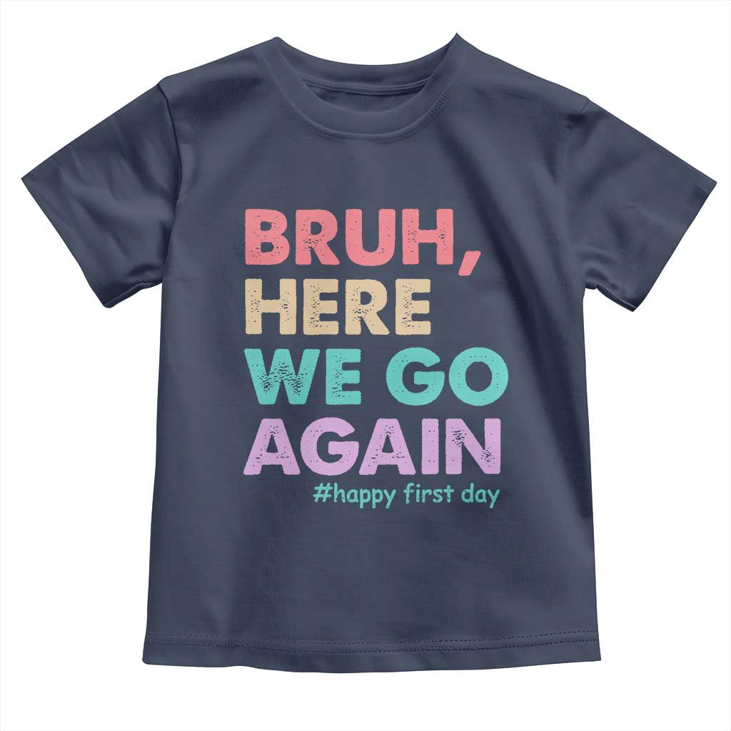Here We Go Again Toddler T Shirt Funny Back To School Teacher Gen A Slang TS10 Navy Print Your Wear