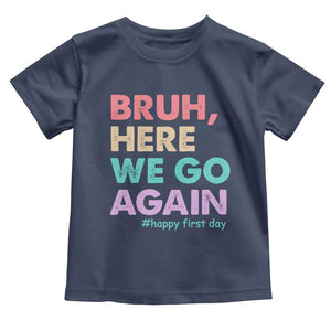Here We Go Again Toddler T Shirt Funny Back To School Teacher Gen A Slang TS10 Navy Print Your Wear