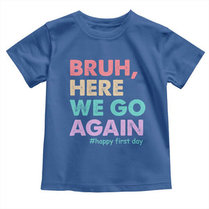 Here We Go Again Toddler T Shirt Funny Back To School Teacher Gen A Slang TS10 Royal Blue Print Your Wear