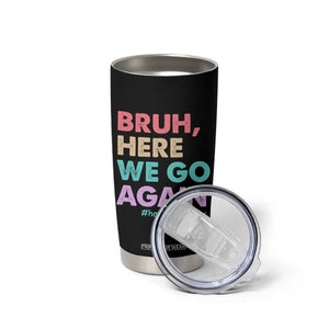 Here We Go Again Tumbler Cup Funny Back To School Teacher Gen A Slang TS10 Print Your Wear