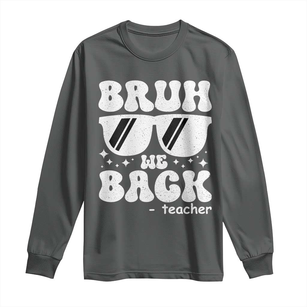 Bruh We Back Teacher Long Sleeve Shirt Funny Back To School Gen A Slang Sunglasses TS10 Dark Heather Print Your Wear