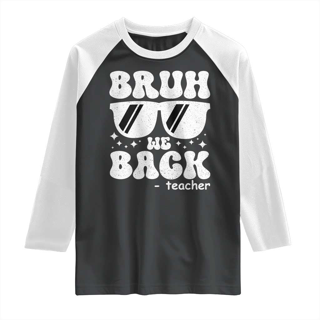 Bruh We Back Teacher Raglan Shirt Funny Back To School Gen A Slang Sunglasses TS10 Black White Print Your Wear
