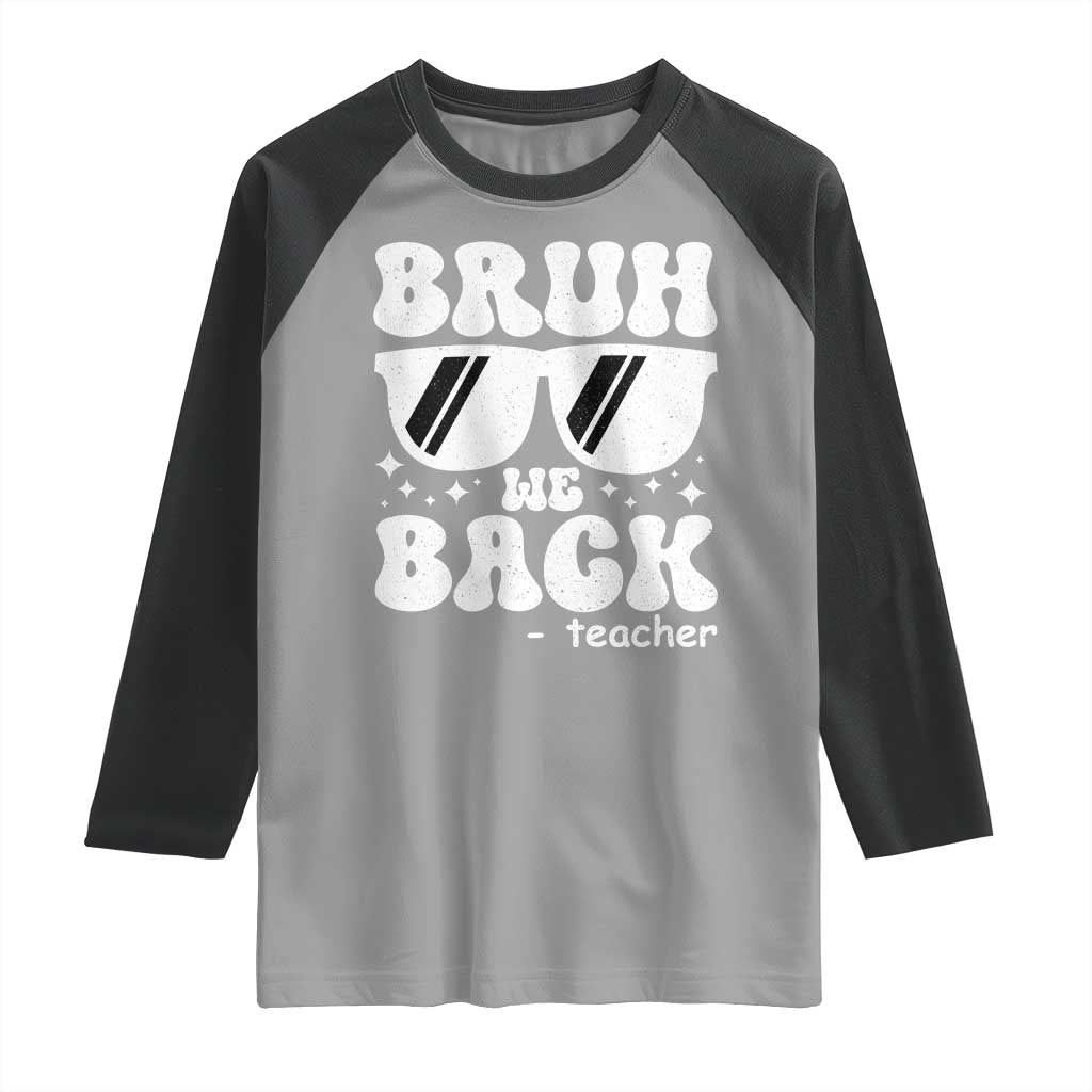 Bruh We Back Teacher Raglan Shirt Funny Back To School Gen A Slang Sunglasses TS10 Sport Gray Black Print Your Wear