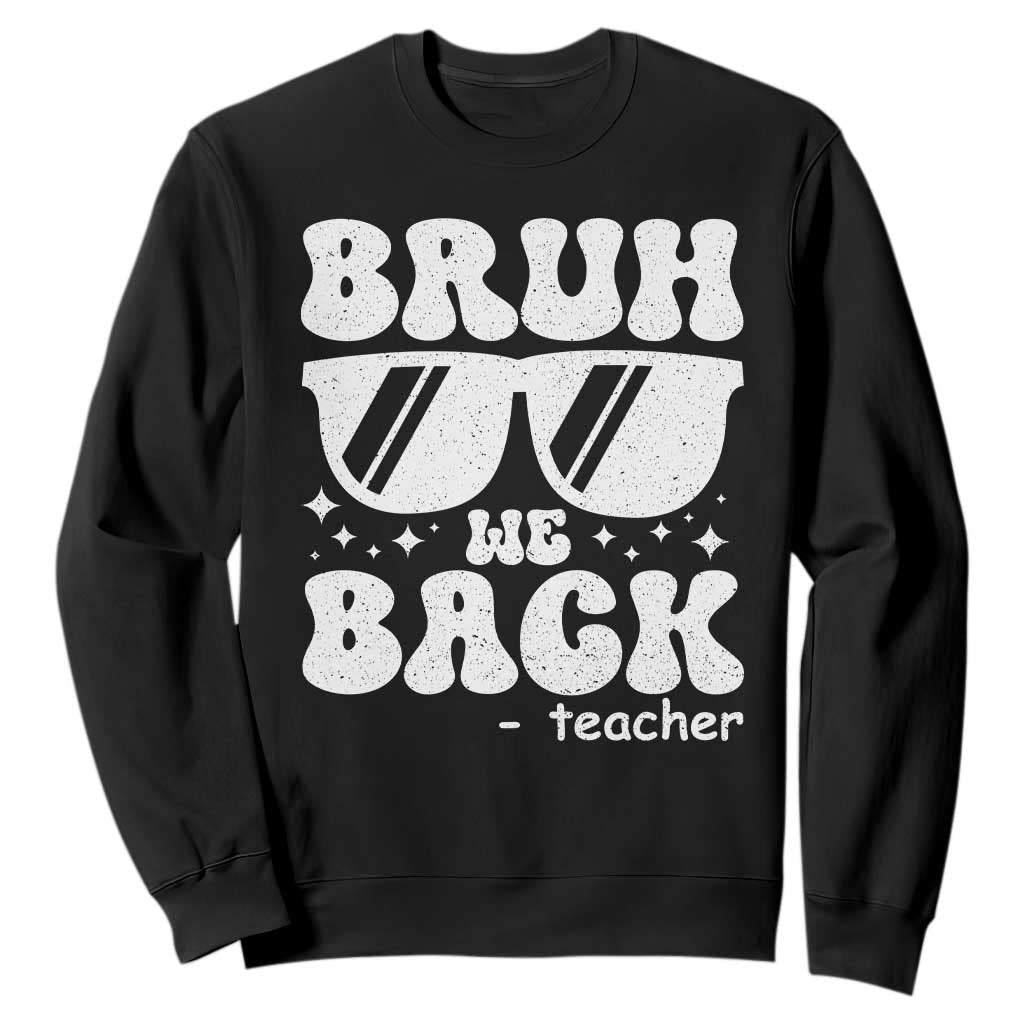Bruh We Back Teacher Sweatshirt Funny Back To School Gen A Slang Sunglasses TS10 Black Print Your Wear
