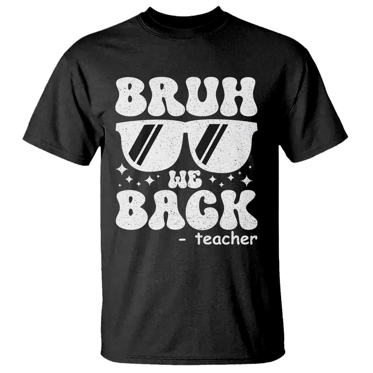 Bruh We Back Teacher T Shirt Funny Back To School Gen A Slang Sunglasses TS10 Black Print Your Wear