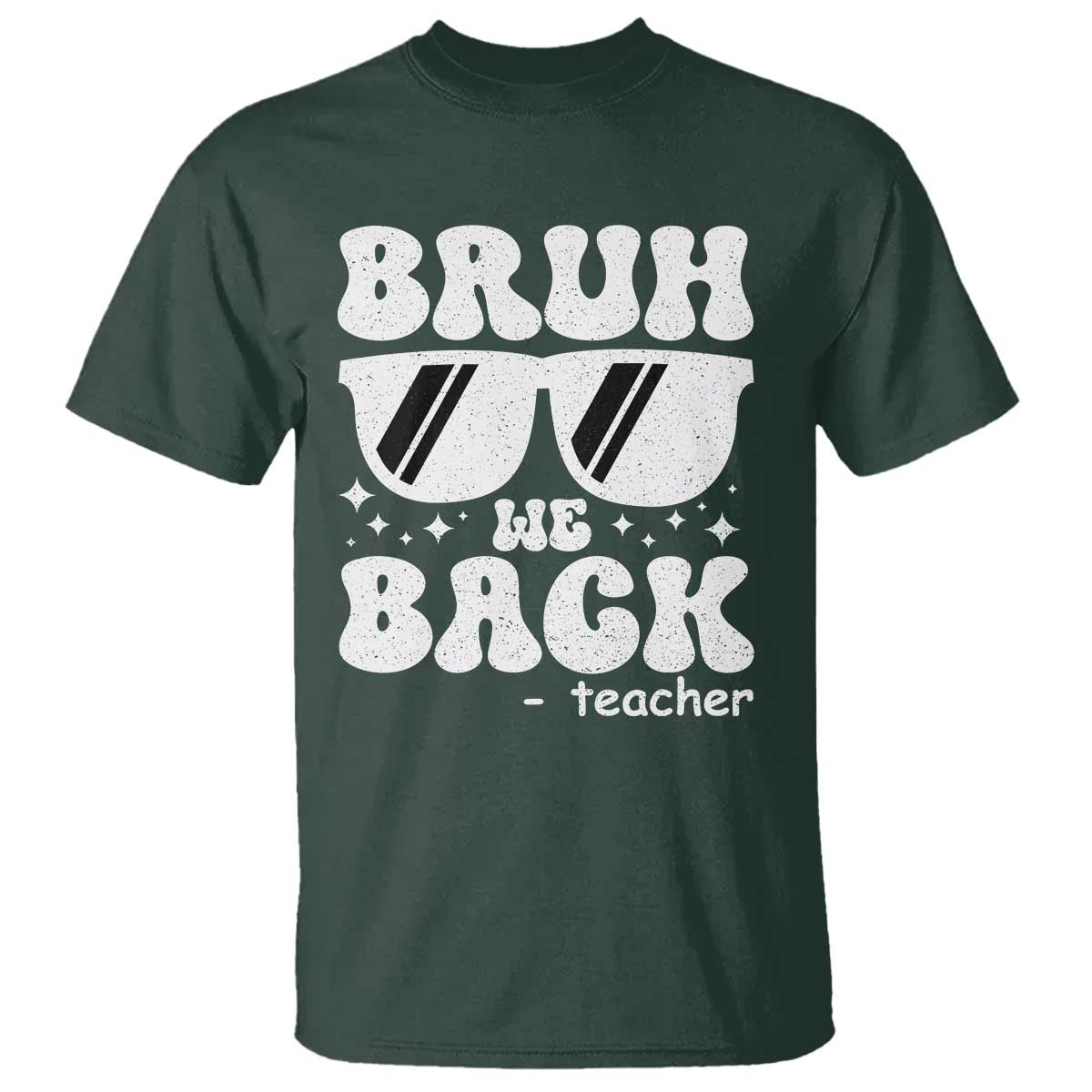 Bruh We Back Teacher T Shirt Funny Back To School Gen A Slang Sunglasses TS10 Dark Forest Green Print Your Wear