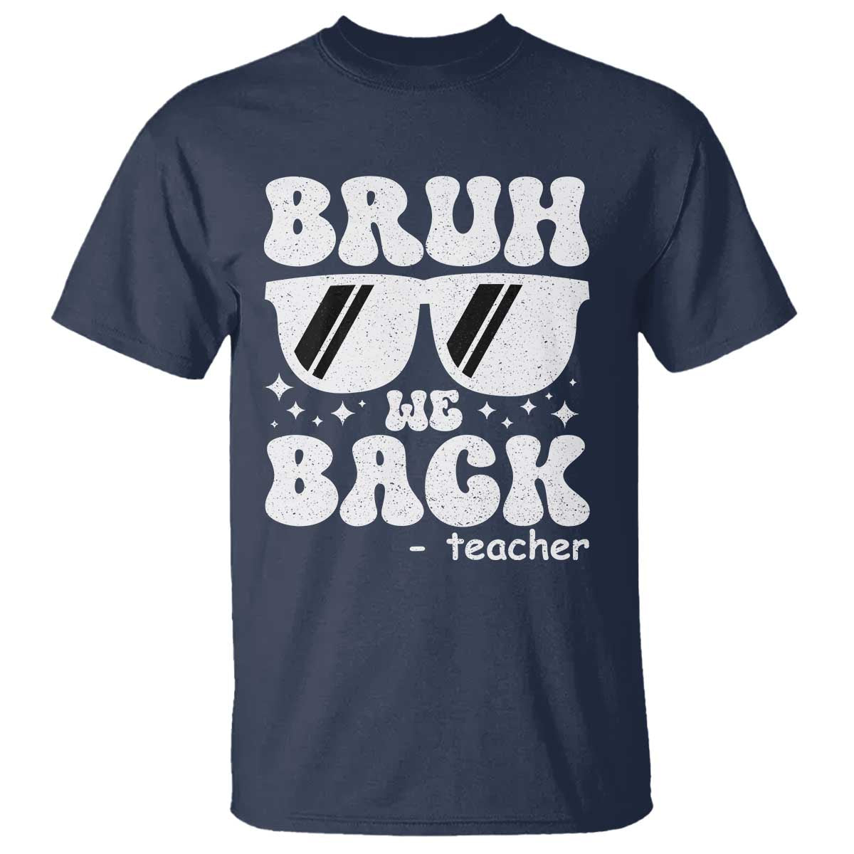 Bruh We Back Teacher T Shirt Funny Back To School Gen A Slang Sunglasses TS10 Navy Print Your Wear
