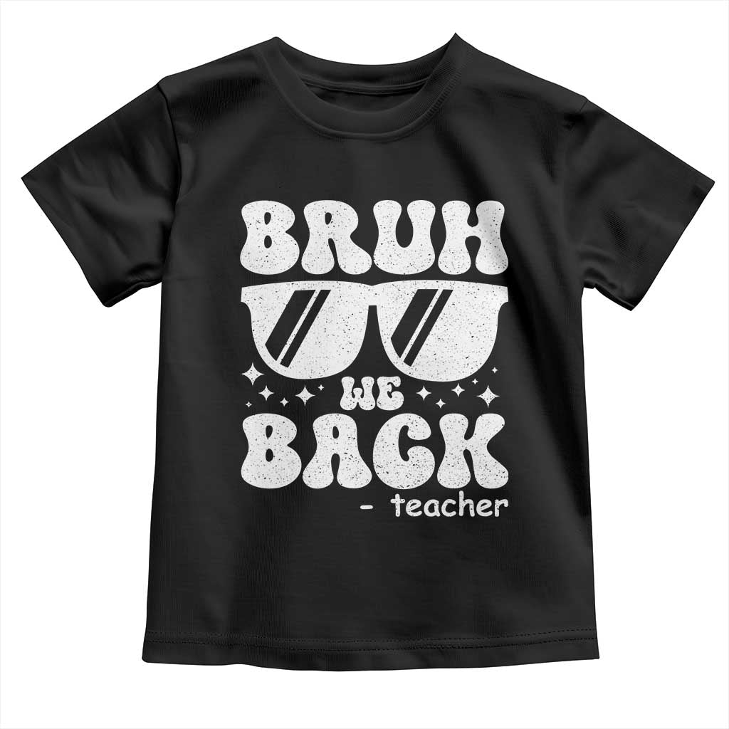 Bruh We Back Teacher Toddler T Shirt Funny Back To School Gen A Slang Sunglasses TS10 Black Print Your Wear