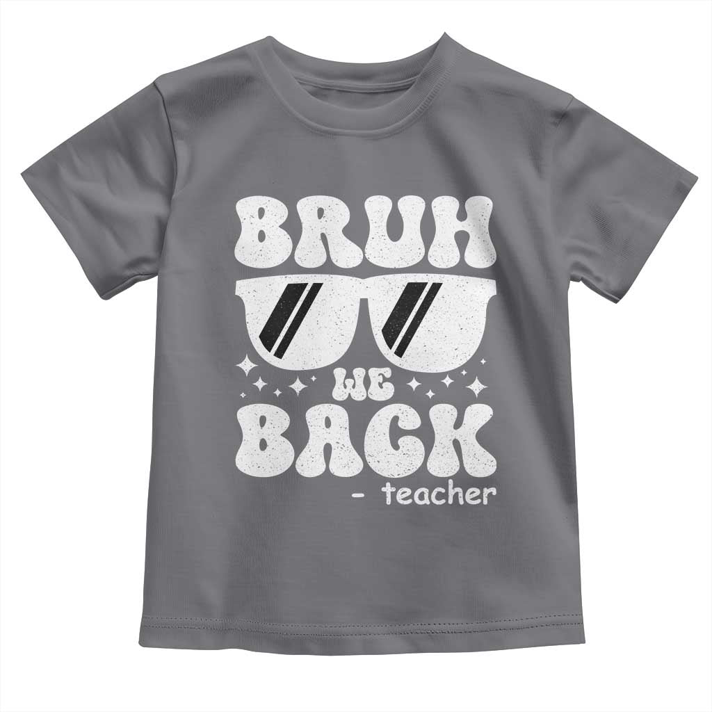 Bruh We Back Teacher Toddler T Shirt Funny Back To School Gen A Slang Sunglasses TS10 Charcoal Print Your Wear